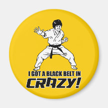 I Got A Black Belt in Crazy Refrigerator Magnet