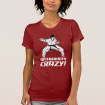 I Got A Black Belt in Crazy Tees
