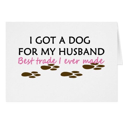 I Got A Dog For My Husband best trade I ever made Card
