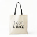 I Got a Rock totebag by holiday_tshirts I Got a Rock totebag