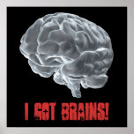 I got brains! posters