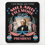 'I Got Drunk and Voted Fillmore!' Mousepad mousepads