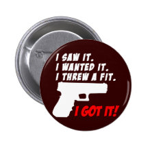 I Got Gun Funny Pinback Button
