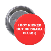 I GOT KICKED OUT OF DRAMA CLUB! :) BUTTONS