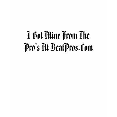 I Got Mine From The Pros... Tshirts by beatpros