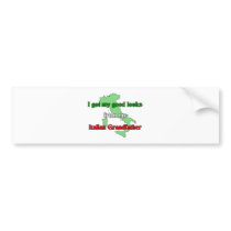 I got my good looks from my Italian Grandfather Bumper Sticker