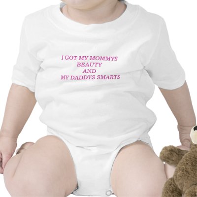 I GOT MY MOMMYS BEAUTY AND MY DADDYS SMARTS T SHIRT by zennith3000