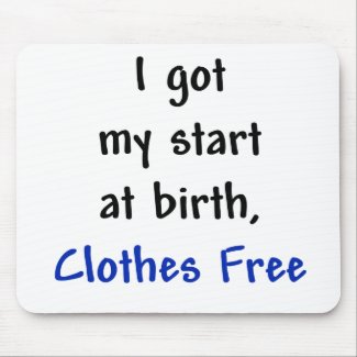 I Got My Start at Birth - Clothes Free mousepad