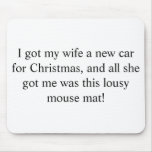 I got my wife a new car for Christmas, and all ... mousepads