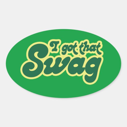 I got swag oval sticker Zazzle