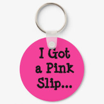 I Got The Pink Slip... Keychain