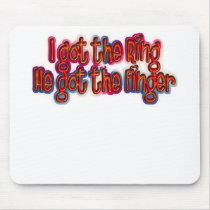 I Got The Ring He Got The Finger Breakups Mouse Pad