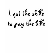 I got the skills to pay the bills t-shirts by mhoover1 I got the skills to pay the bills t-shirts