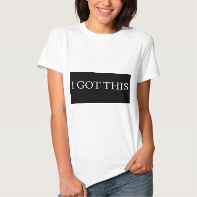 I GOT THIS funny motivational typography Tee Shirt