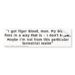 I got tiger blood... bumper stickers