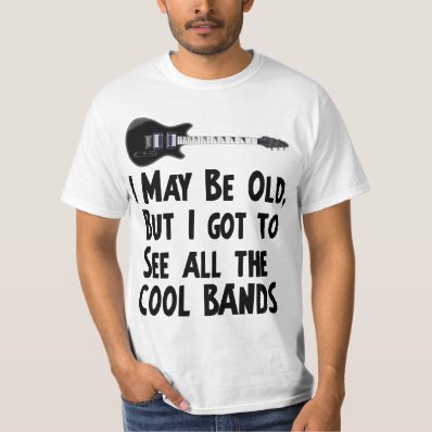 I got to see the cool bands t shirt