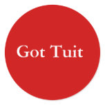 I Got Tuit Round Sticker