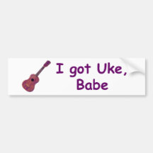 I got Uke, Babe Bumper Stickers