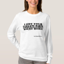 I Got Your Tailgate Party Right Here! t-shirts