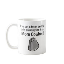 I Gotta have More Cowbell Coffee Mug
