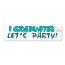 I Graduated, Let's party bumper stickers