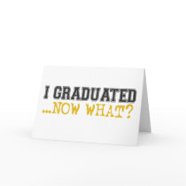 I Graduated, now what? Greeting Cards