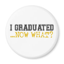 I Graduated, now what? magnets