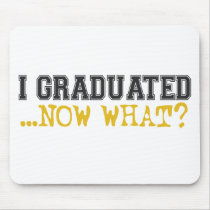 I Graduated, now what? mousepads by worldsfair I Graduated, now what? mousepads