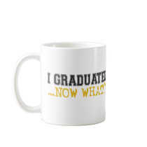 I Graduated, now what? Mug