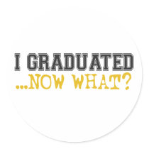 I Graduated, now what? stickers