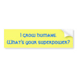I grow humans.What's your superpower? Bumper Stickers