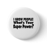 I Grow People. What's Your Super Power Buttons