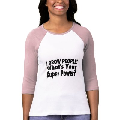 I Grow People. What's Your Super Power Tshirts by LilYears
