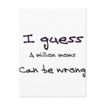 I Guess A Million Moms Can be Wrong Postcards