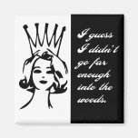 I guess I didn't go far enough into the woods Magnet