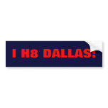 I H8 DALLAS BUMPER STICKER!