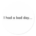 I had a bad day... stickers