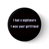 I had a nightmare i was your girl friend buttons