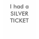 I had a SILVER TICKET - Customized t-shirts