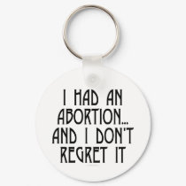 I had an abortion...and I don't regret it keychains by SmartAssProducts I had an abortion...and I don't regret it keychains