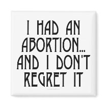 I had an abortion...and I don't regret it magnets