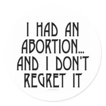 I had an abortion...and I don't regret it stickers by SmartAssProducts I had an abortion...and I don't regret it stickers