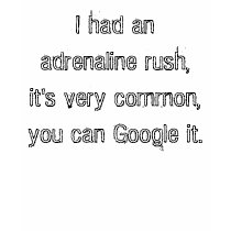 I had an adrenaline rush,it's very common,you c... t-shirts