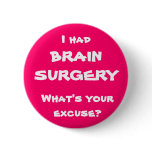 I had brain surgery, what's your excuse? buttons