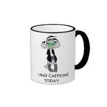 I HAD CAFFEINE TODAY. mugs