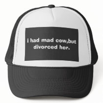 i had mad cow,but divorced her. hats