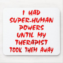 I Had Super-Human Powers Until My Therapist Took Mouse Pads