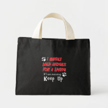 I Handle Wild Animals For A Living Tote Bags