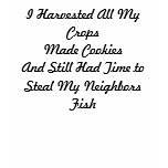 I Harvested All My CropsMade CookiesAnd Still H... T-shirts