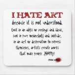I hate art because it is misunderstood mouse pad
